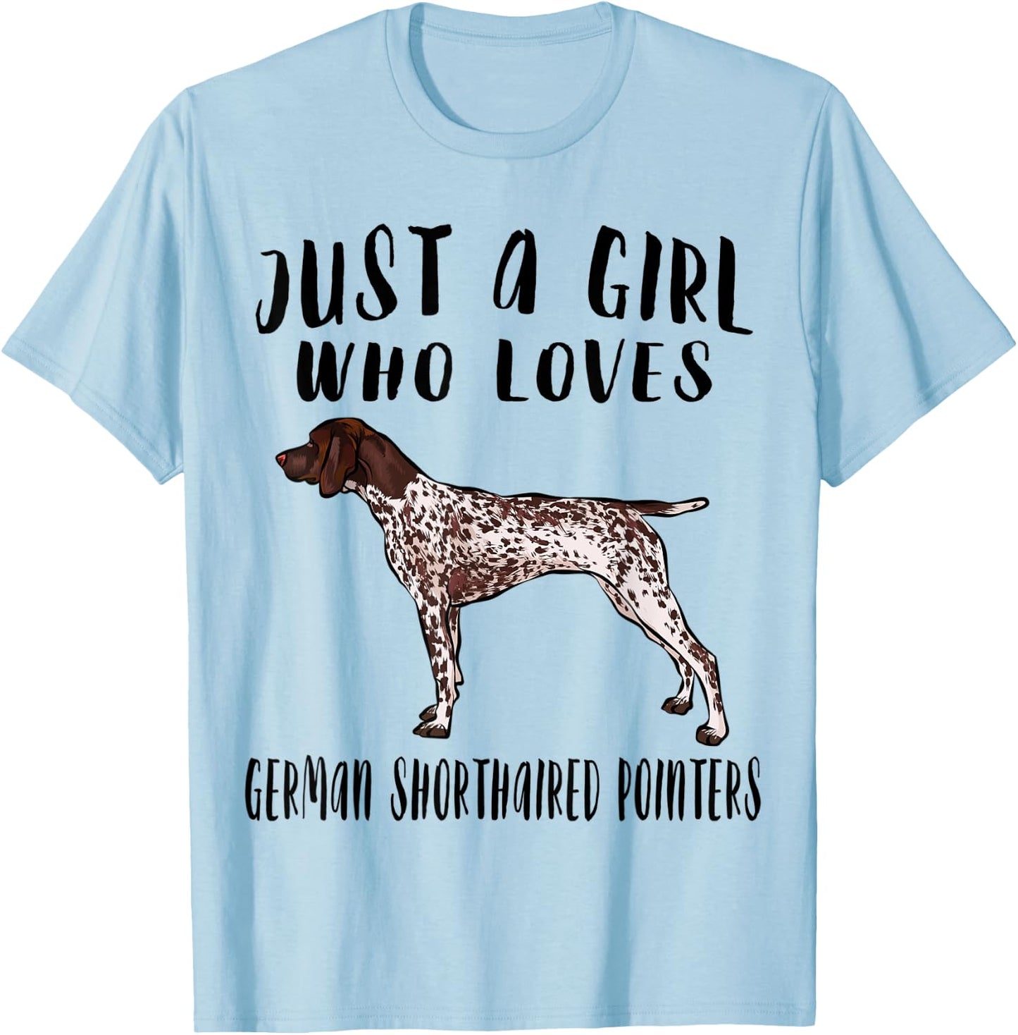 Im Just A Girl Who Loves German Shorthaired Pointers Dog T-Shirt - T-Shirt | Light Blue