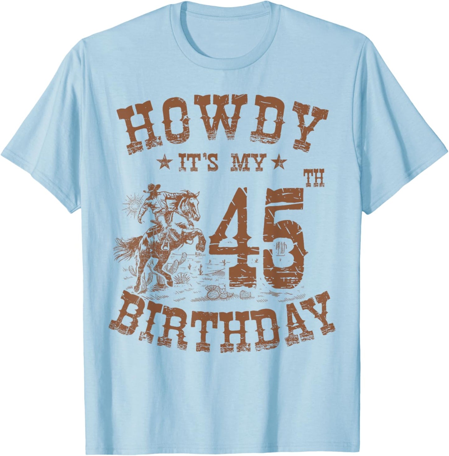 Howdy It's My 45th Birthday Western Cowboy 45 Years Old Bday T-Shirt - T-Shirt | Light Blue
