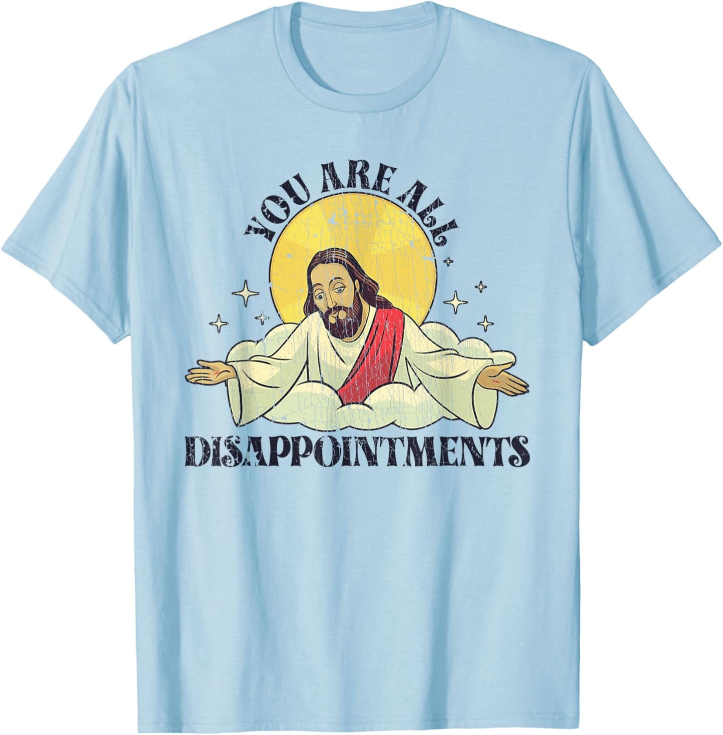 You Are All Disappointments Funny Jesus T-Shirt - T-Shirt | Light Blue