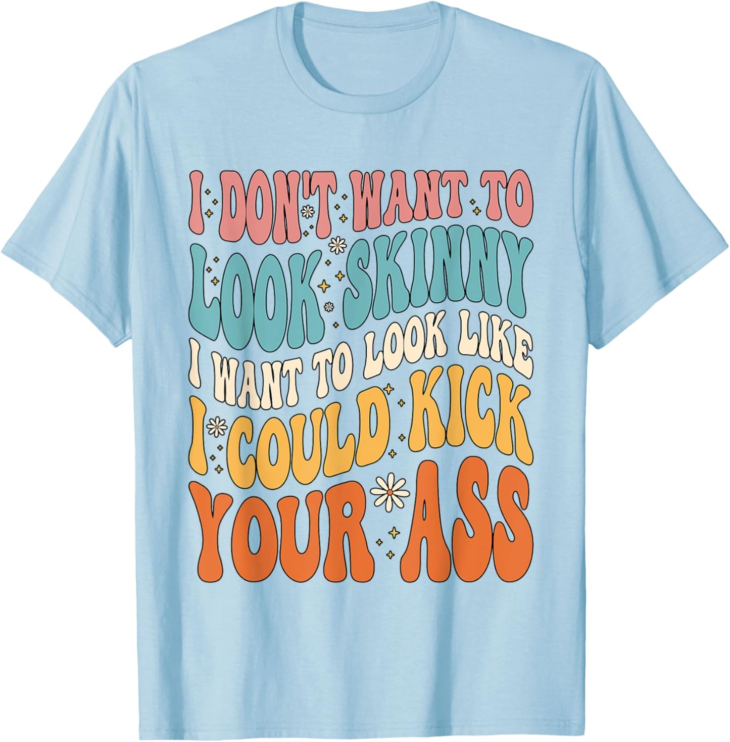 I Don't Want To Look Skinny Gym Workout T-Shirt - T-Shirt | Light Blue