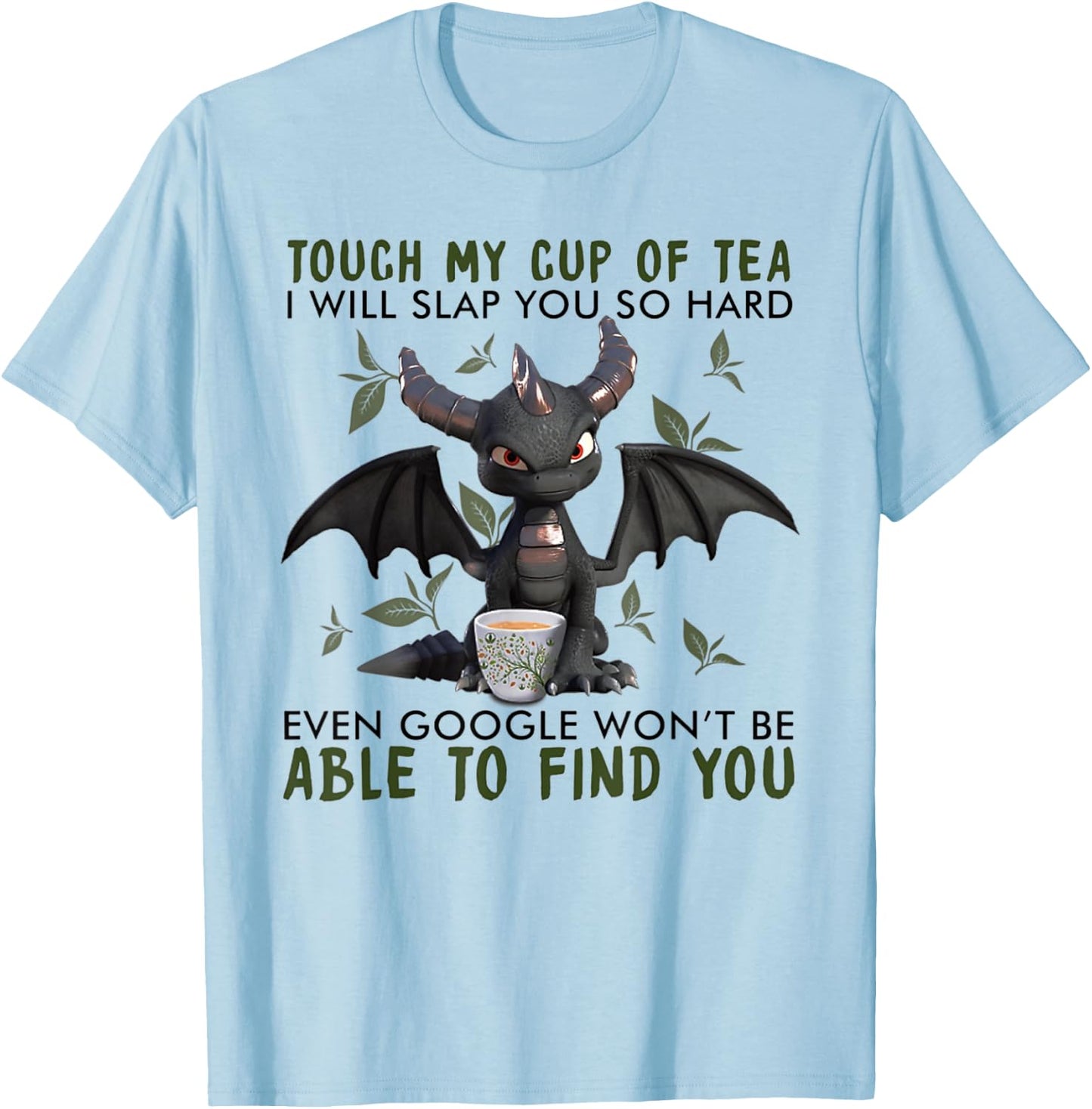 Touch My Cup Of Tea I Will Slap You - Dragon Drink Tea T-Shirt - T-Shirt | Light Blue