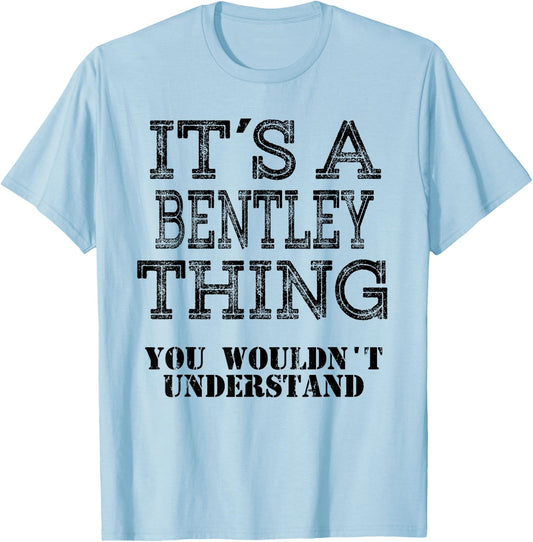 Its A BENTLEY Thing You Wouldnt Understand Matching Family T-Shirt - T-Shirt | Light Blue