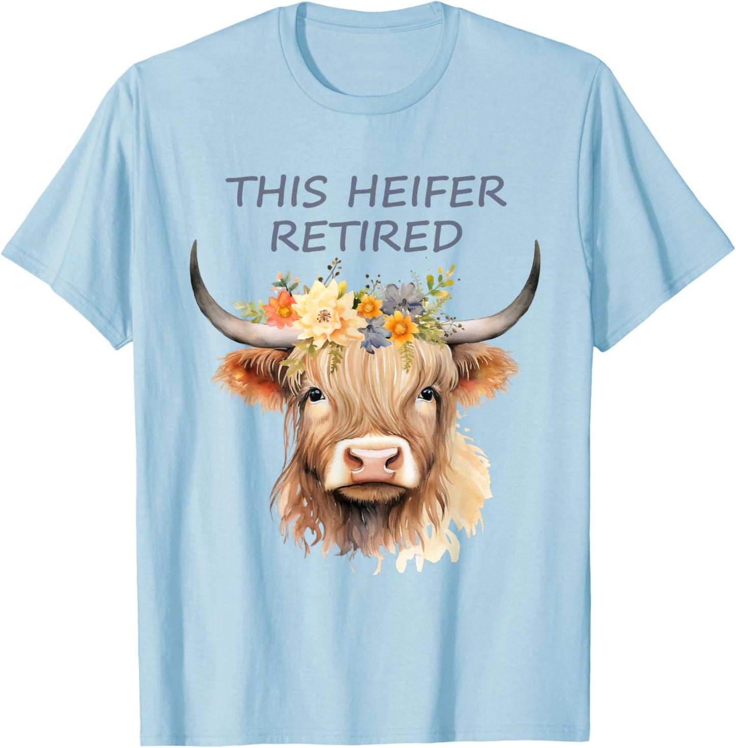 The Heifer Is Retired Highland Cow T-Shirt - T-Shirt | Light Blue