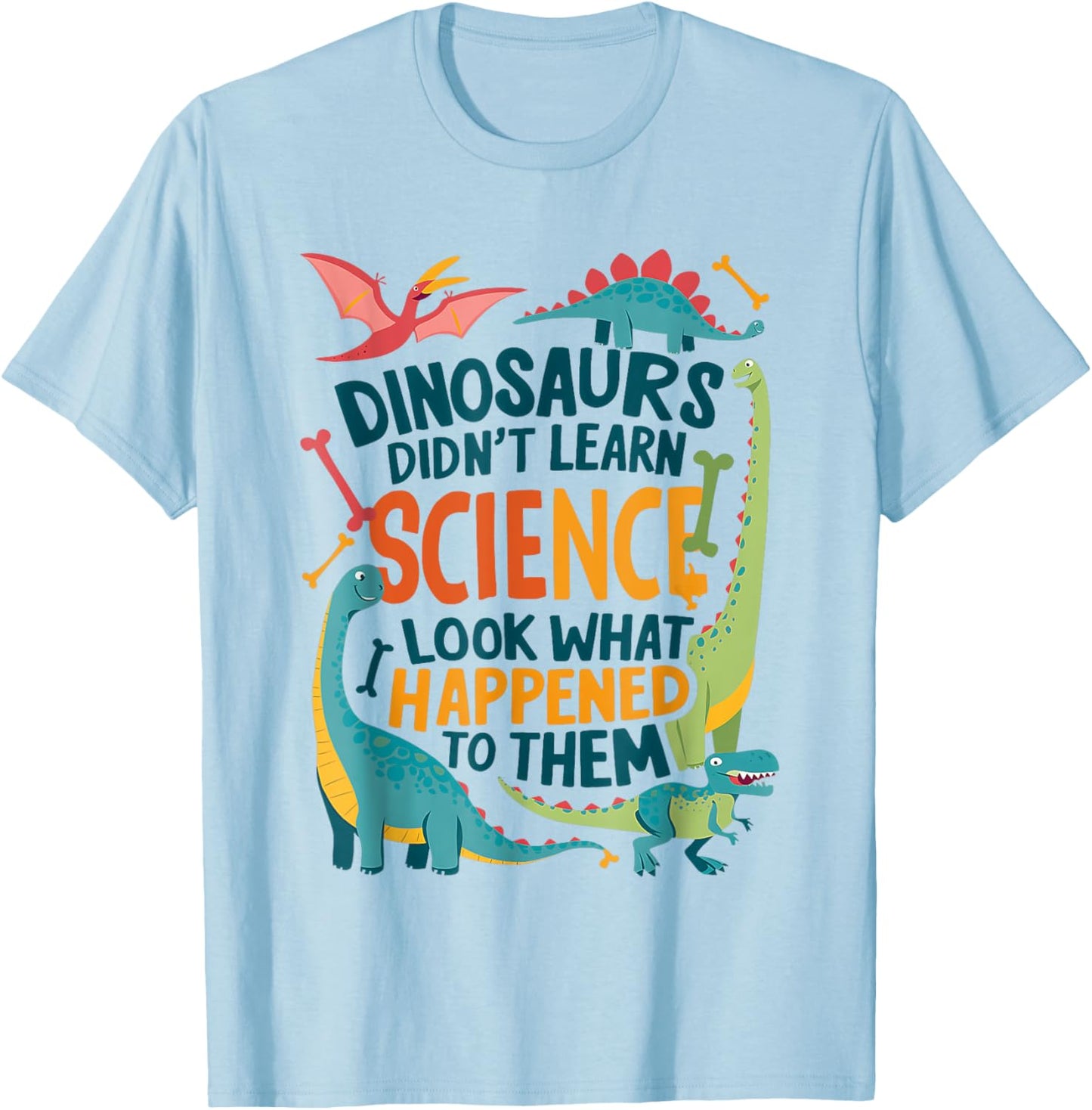 Dinosaurs Didn’t Learn Science Funny Science Teacher Nerd T-Shirt - T-Shirt | Light Blue
