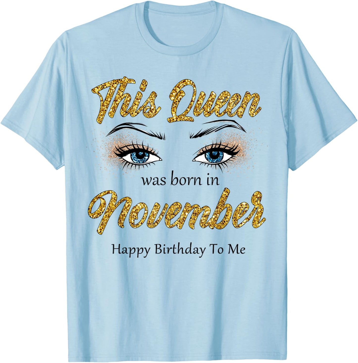 This Queen Was Born In November Happy Birthday To Me T-Shirt - T-Shirt | Light Blue
