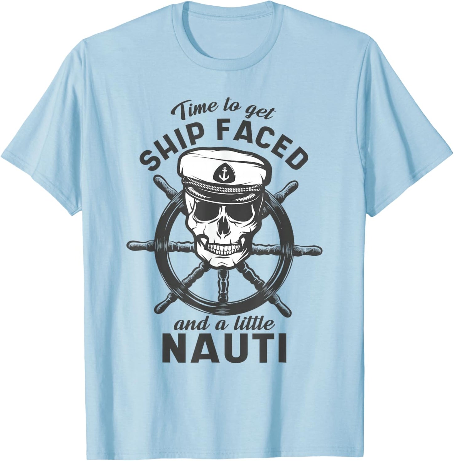 Time To Get Ship Faced and a Little Nauti - Cruise Ship T-Shirt - T-Shirt | Light Blue