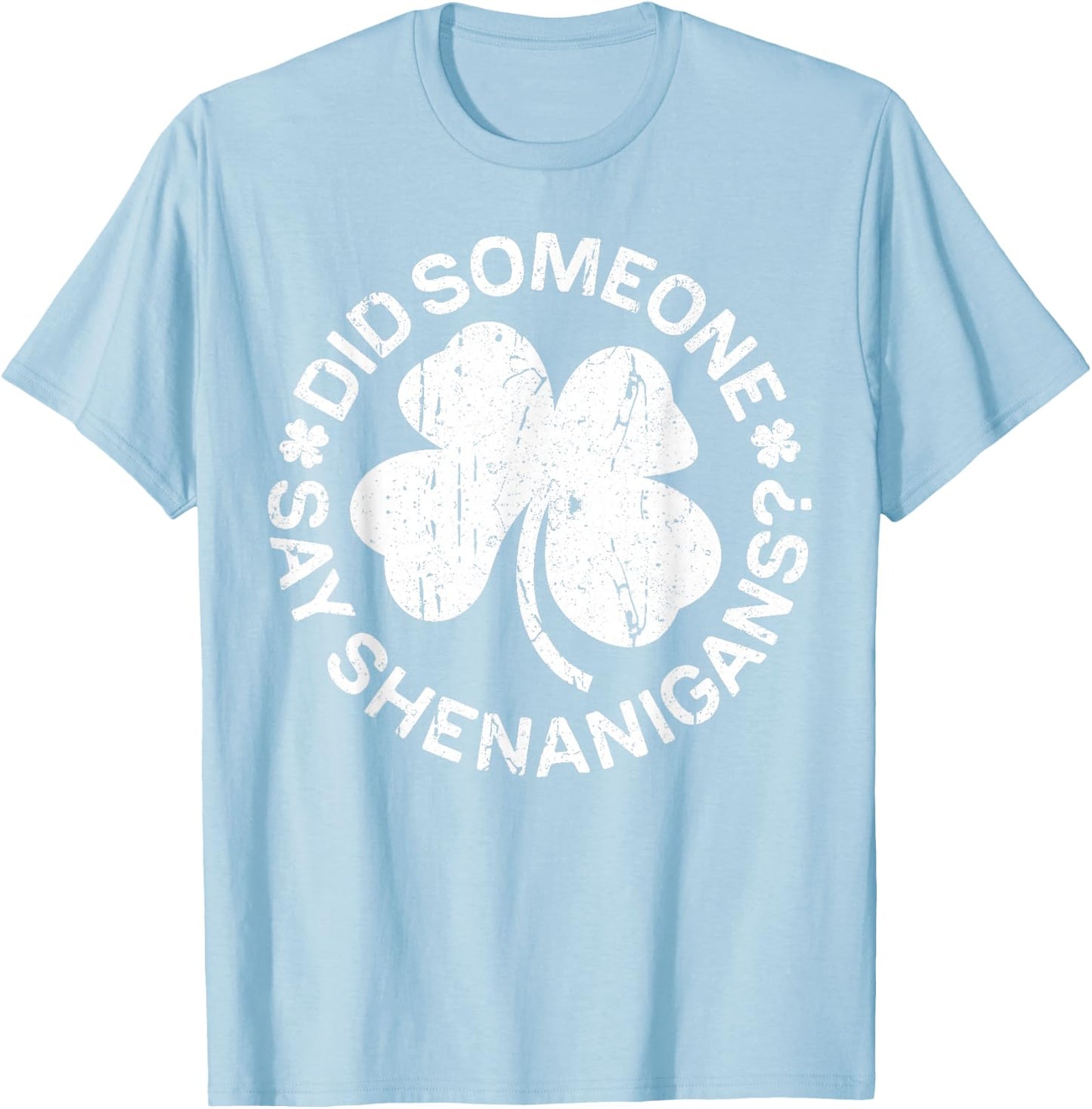 Did Someone Say Shenanigans Shirt Men Women St Patricks Day T-Shirt - T-Shirt | Light Blue
