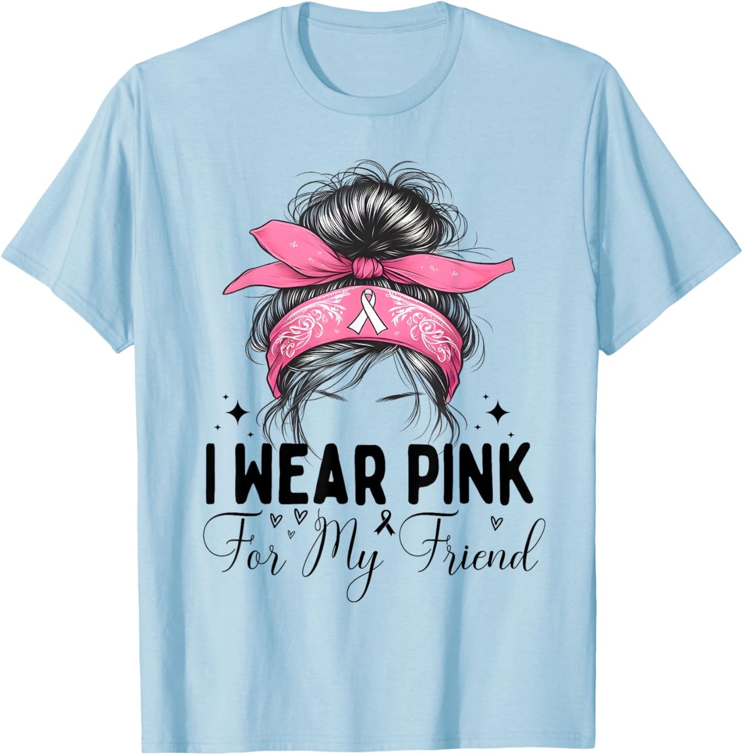 I wear pink for my Friend Breast Cancer Support messy bun T-Shirt - T-Shirt | Light Blue