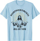 Disappointments Sarcastic All Of You Christian Jesus T-Shirt - T-Shirt | Light Blue