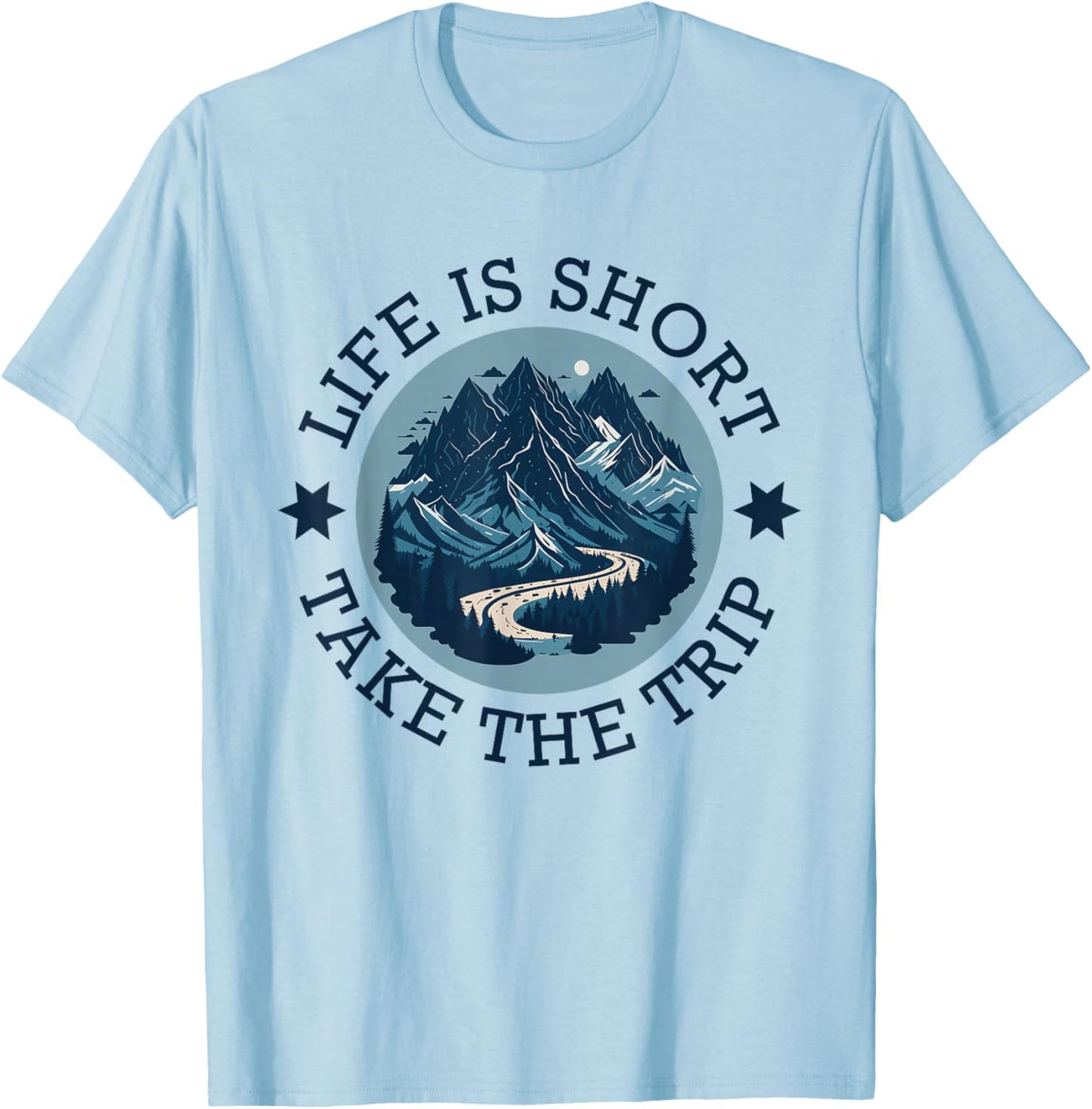 Life Is Short Take The Trip Travel Adventurer Hiking Camping T-Shirt - T-Shirt | Light Blue