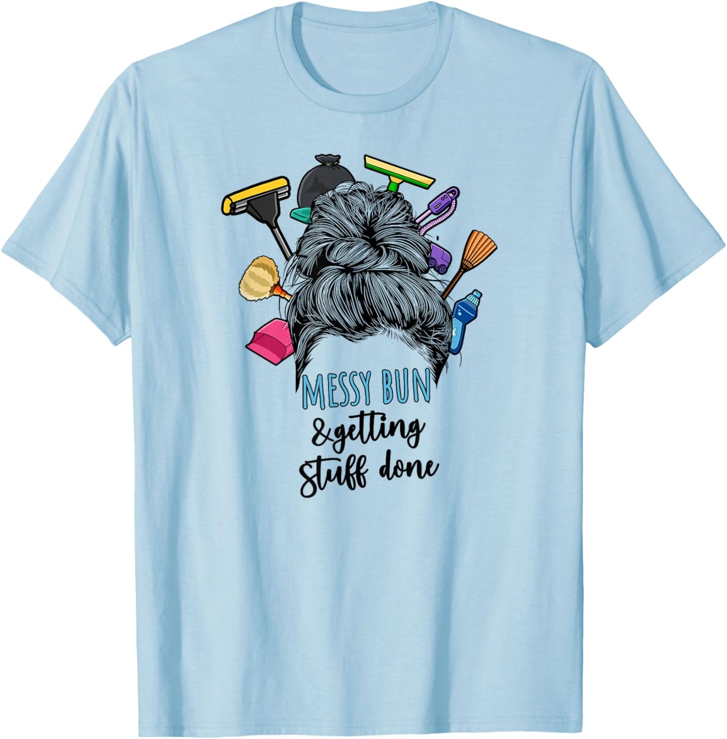 Messy Bun & Getting Stuff Done Housekeeper Housekeeping T-Shirt - T-Shirt | Light Blue