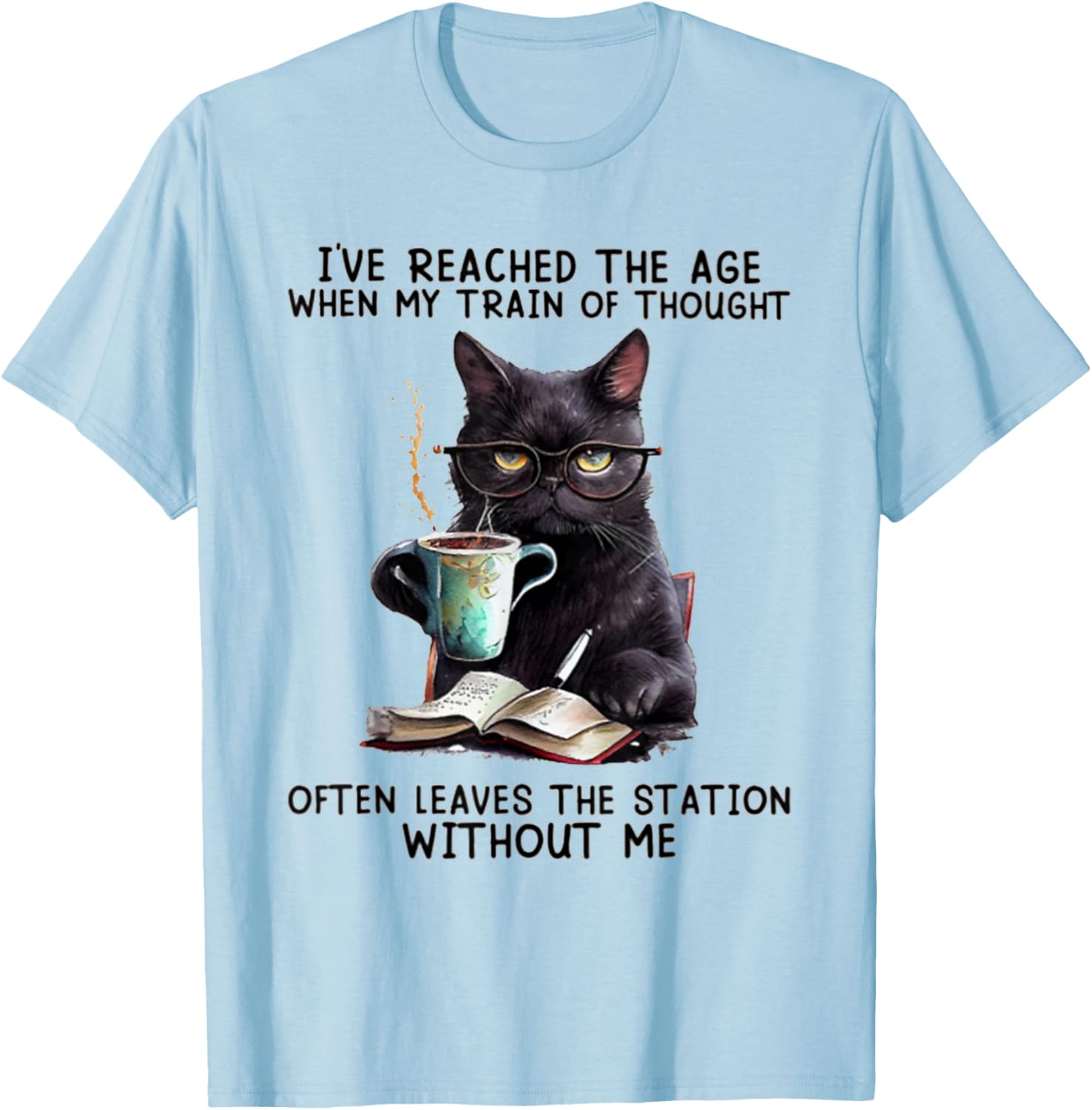 I've Reached The Age When My Train Of Thought Often Leaves T-Shirt - T-Shirt | Light Blue