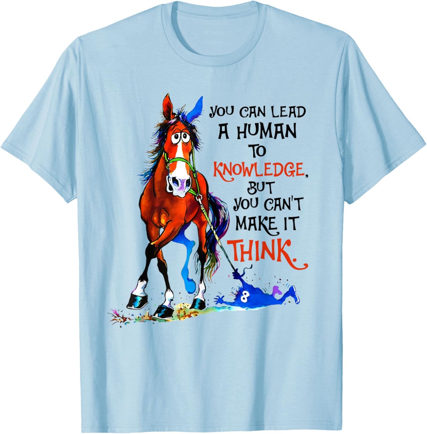 You can lead a human to knowledge but you cant make it think T-Shirt - T-Shirt | Light Blue