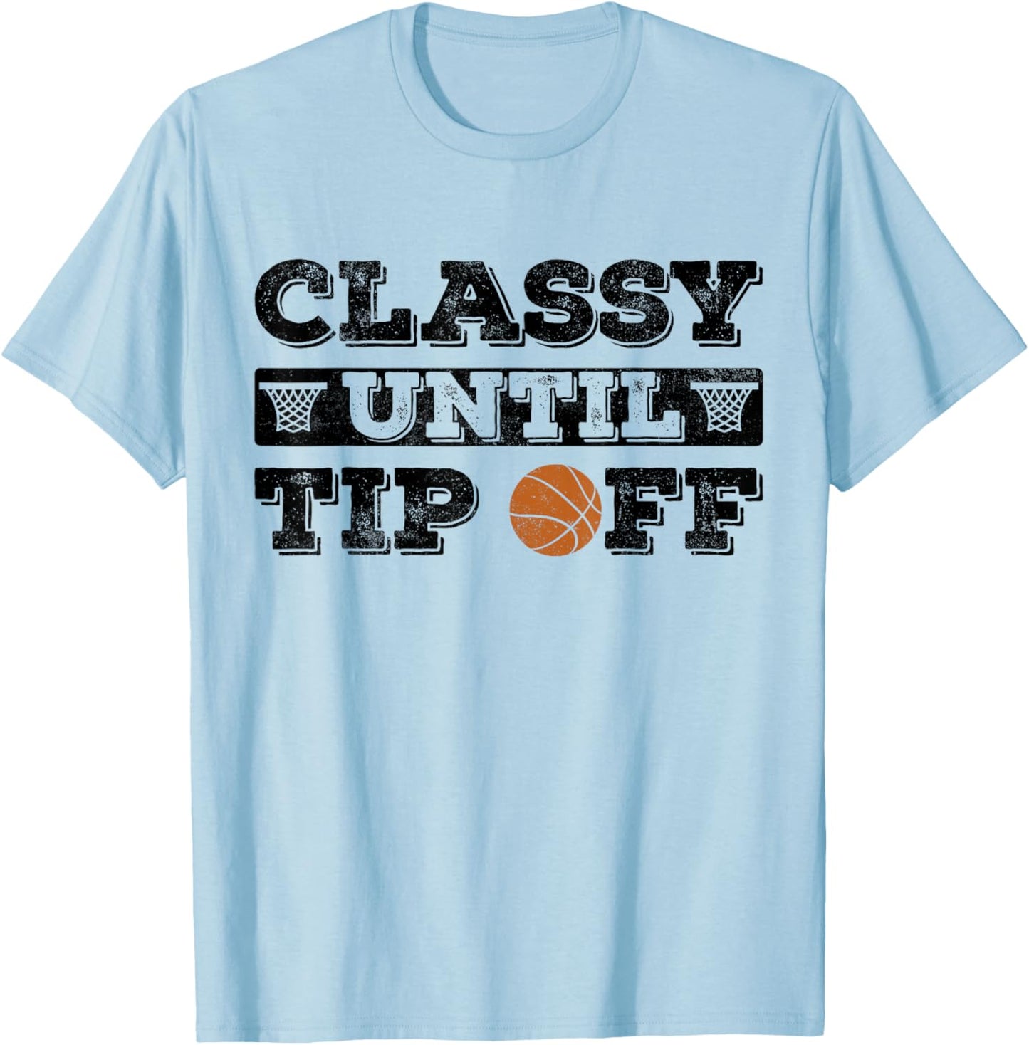 Classy until tip off Basketball Player funny basketball T-Shirt - T-Shirt | Light Blue