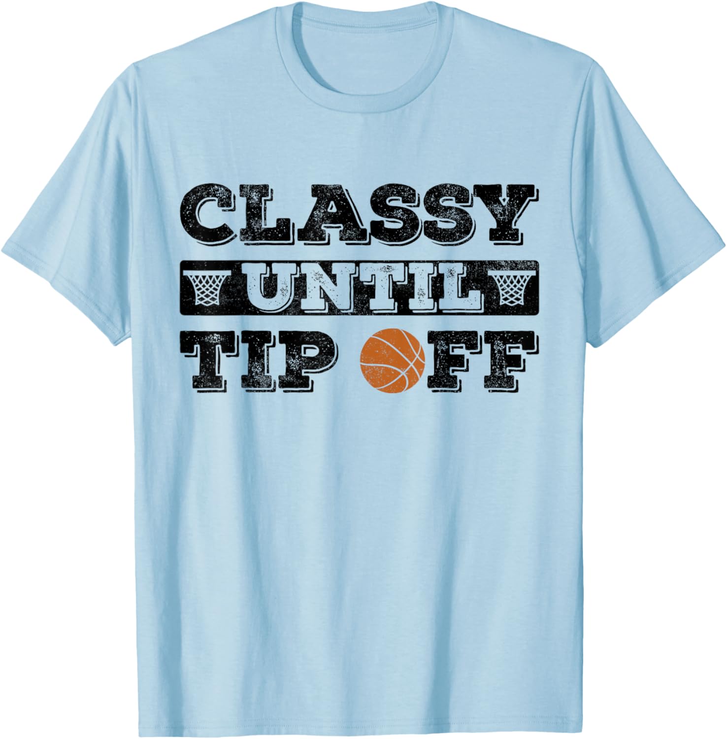 Classy until tip off Basketball Player funny basketball T-Shirt - T-Shirt | Light Blue