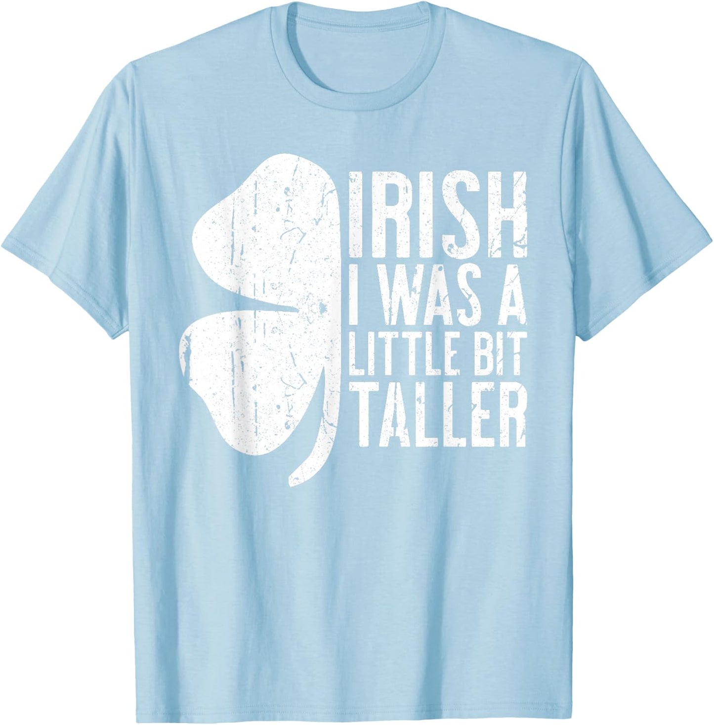 Irish I Was A Little Bit Taller Shirt Funny St Patricks Day T-Shirt - T-Shirt | Light Blue