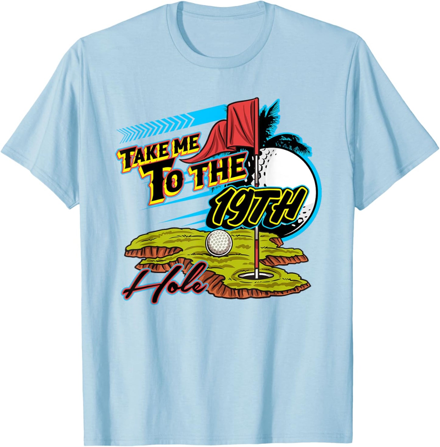 Take Me To The 19th Hole Golf Golfer Golfing Cute Funny Gag T-Shirt - T-Shirt | Light Blue