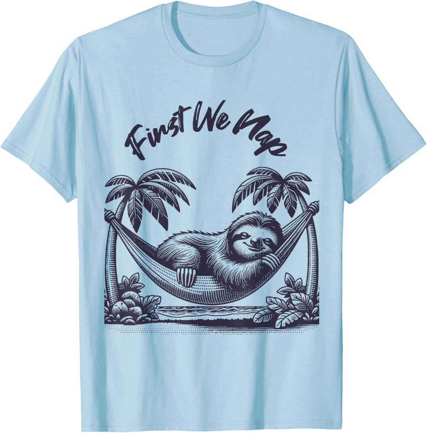First We Nap Funny Sleeping Sloth Lover T-Shirt - T-Shirt | Light Blue