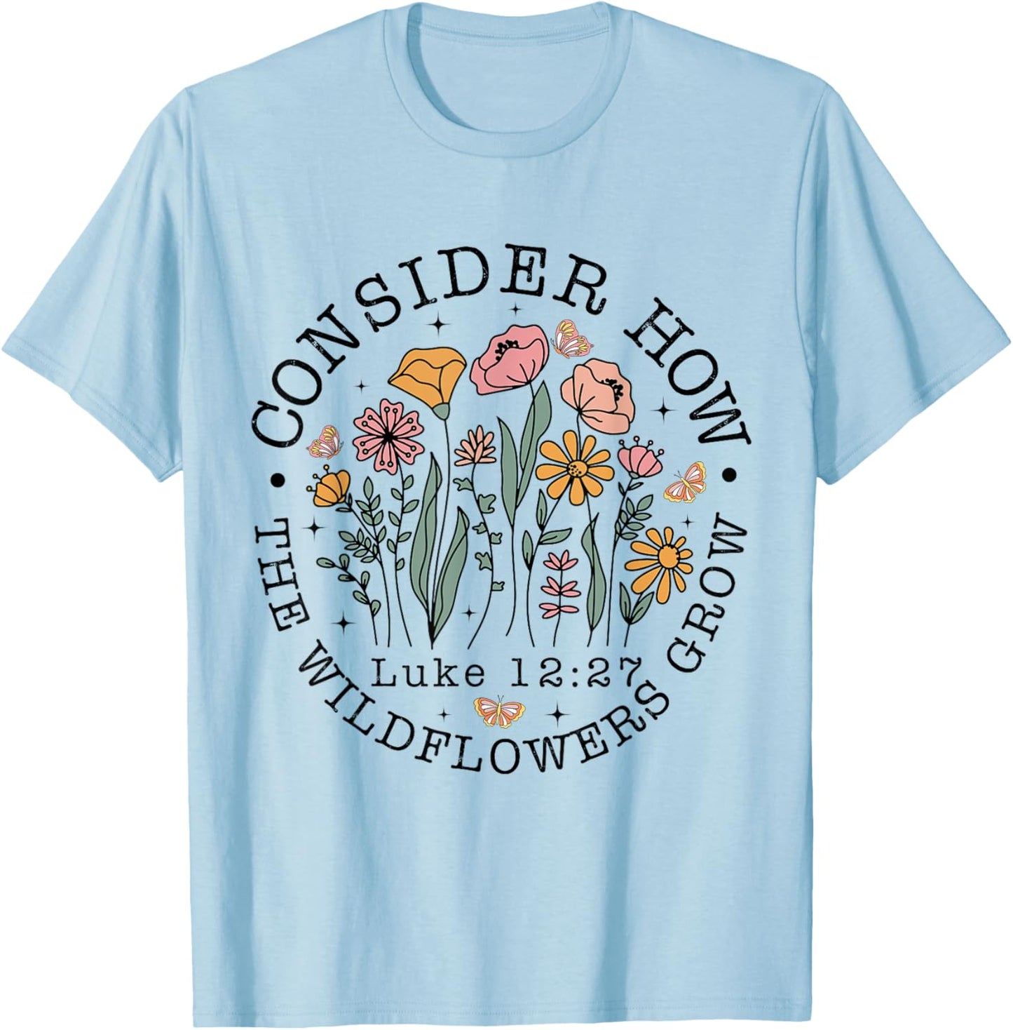 Consider How The Wildflowers Grow, Luke 12:27 Bible Verse T-Shirt - T-Shirt | Light Blue