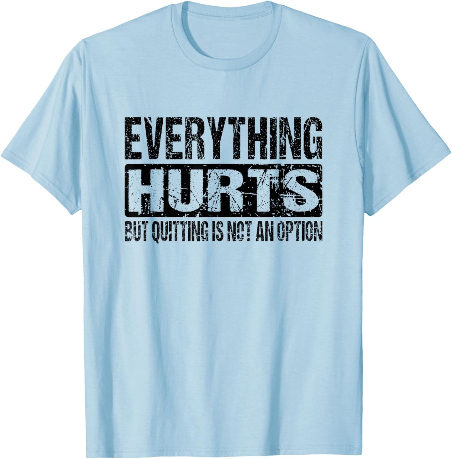 Everything Hurts Quitting Is Not An Option - Black Text T-Shirt - T-Shirt | Light Blue