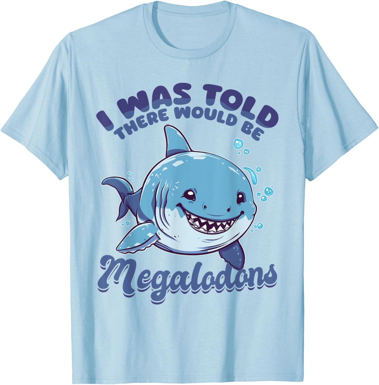 Funny Megalodon Shark Animal I Was Told There Would Be T-Shirt - T-Shirt | Light Blue