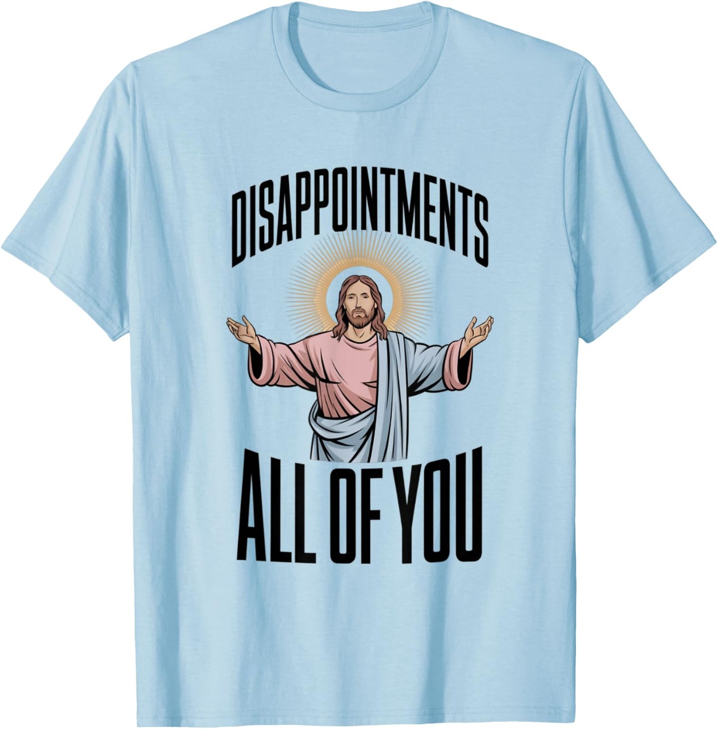 Disappointments All Of You Jesus Religion T-Shirt - T-Shirt | Light Blue