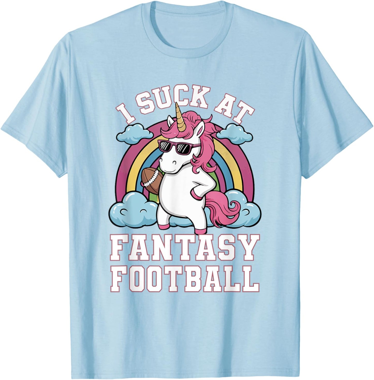 I Suck At Fantasy Football Funny Unicorn Rainbow Pink Loser T-Shirt - T-Shirt | Light Blue