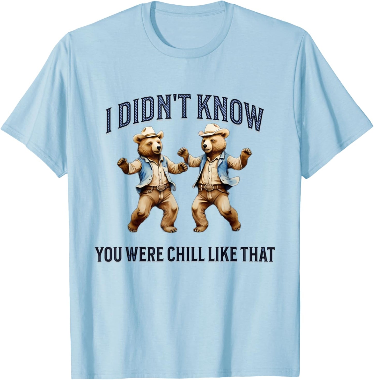 I Didn't Know You Were Chill Like That funny dancing Bears T-Shirt - T-Shirt | Light Blue
