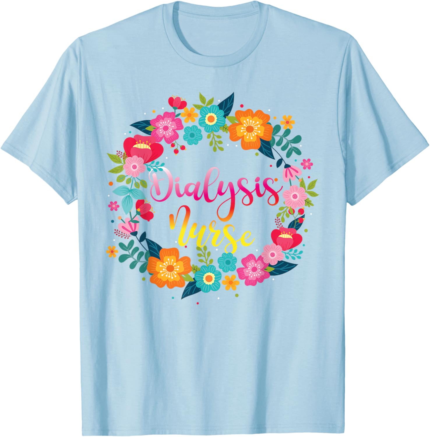 Dialysis Nurse Flower Floral Dialysis Nurse T-Shirt - T-Shirt | Light Blue