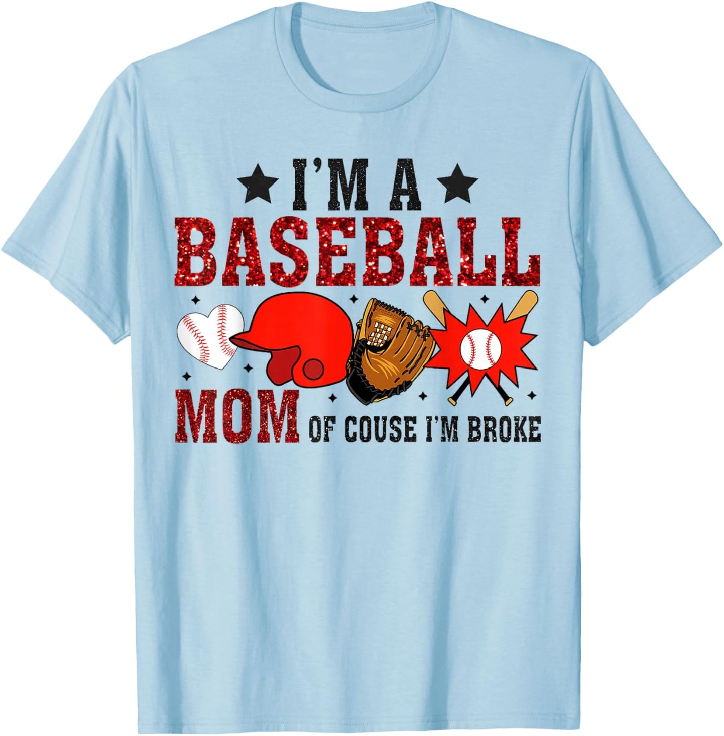 I’m A Baseball Mom Of Course I'm Broke T-Shirt - T-Shirt | Light Blue
