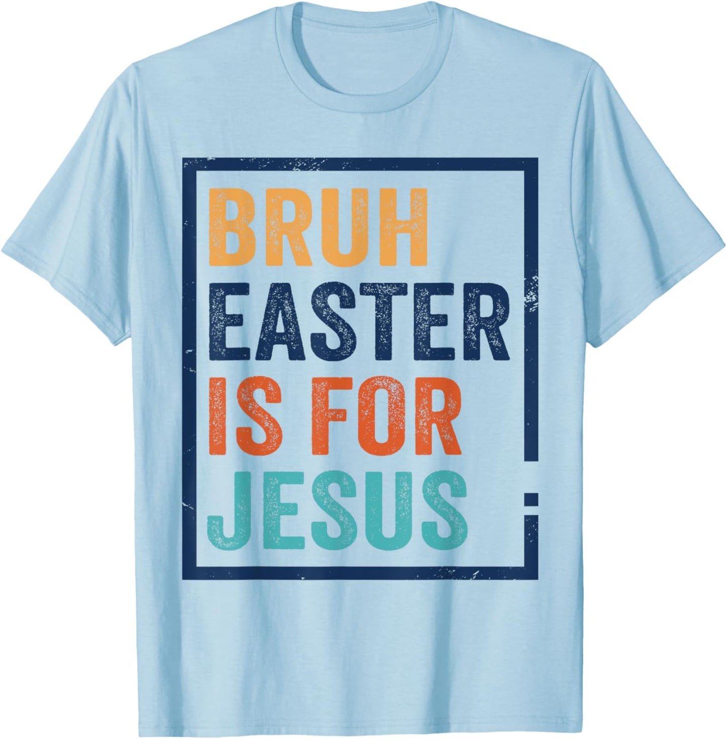 Bruh Easter is for Jesus Shirt T-Shirt - T-Shirt | Light Blue