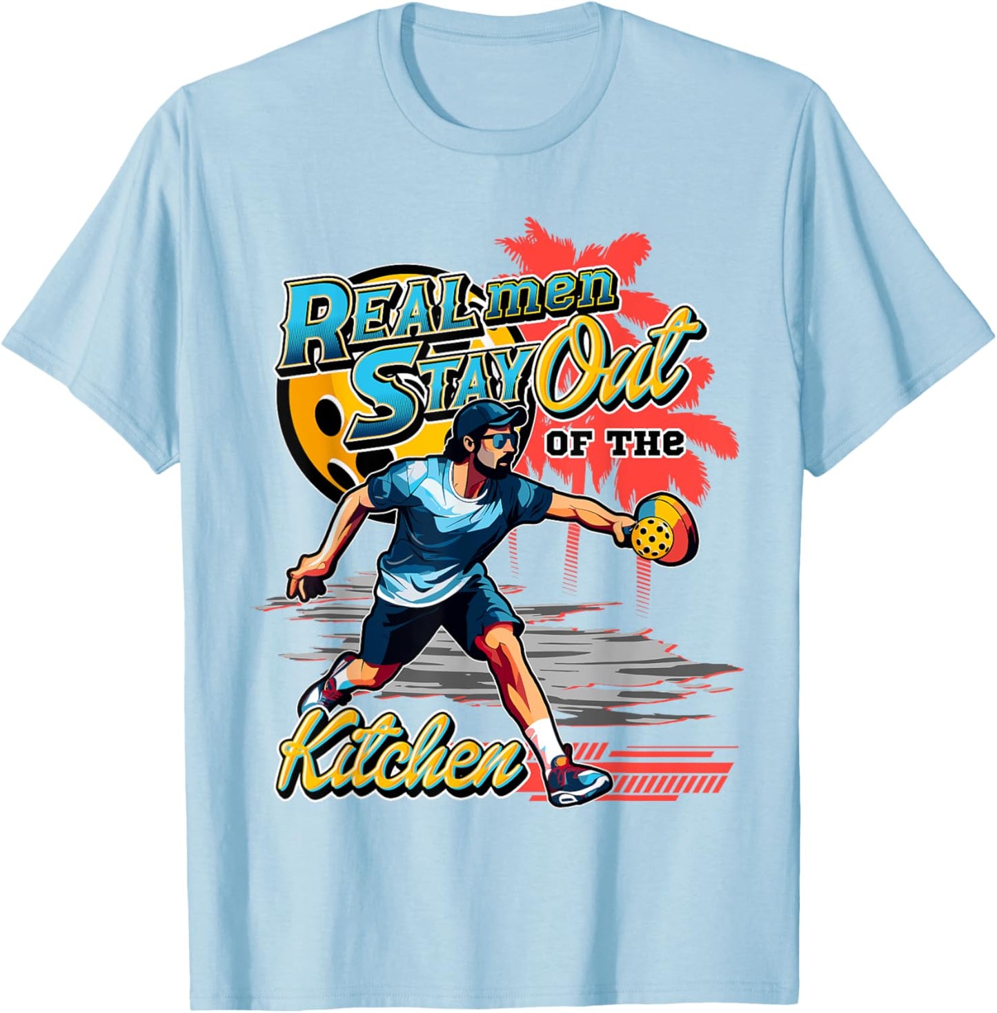Real men stay out of the kitchen Pickleball Funny Fan Gag T-Shirt - T-Shirt | Light Blue