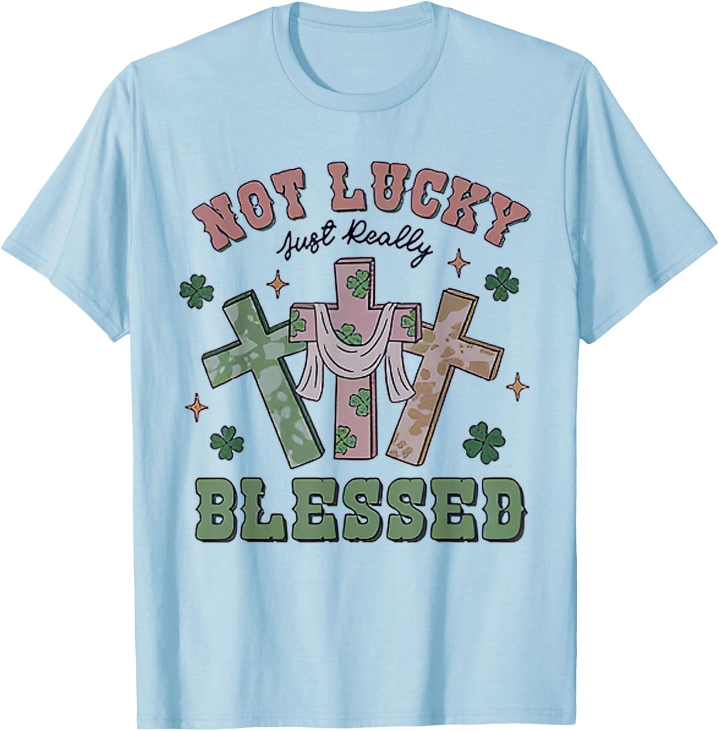 Not Lucky Simply Blessed St Patricks Day Faith Christian T-Shirt - T-Shirt | Light Blue
