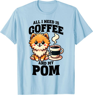 All I Need Is Coffee And My Pom Pomeranian Dog Lover T-Shirt - T-Shirt | Light Blue