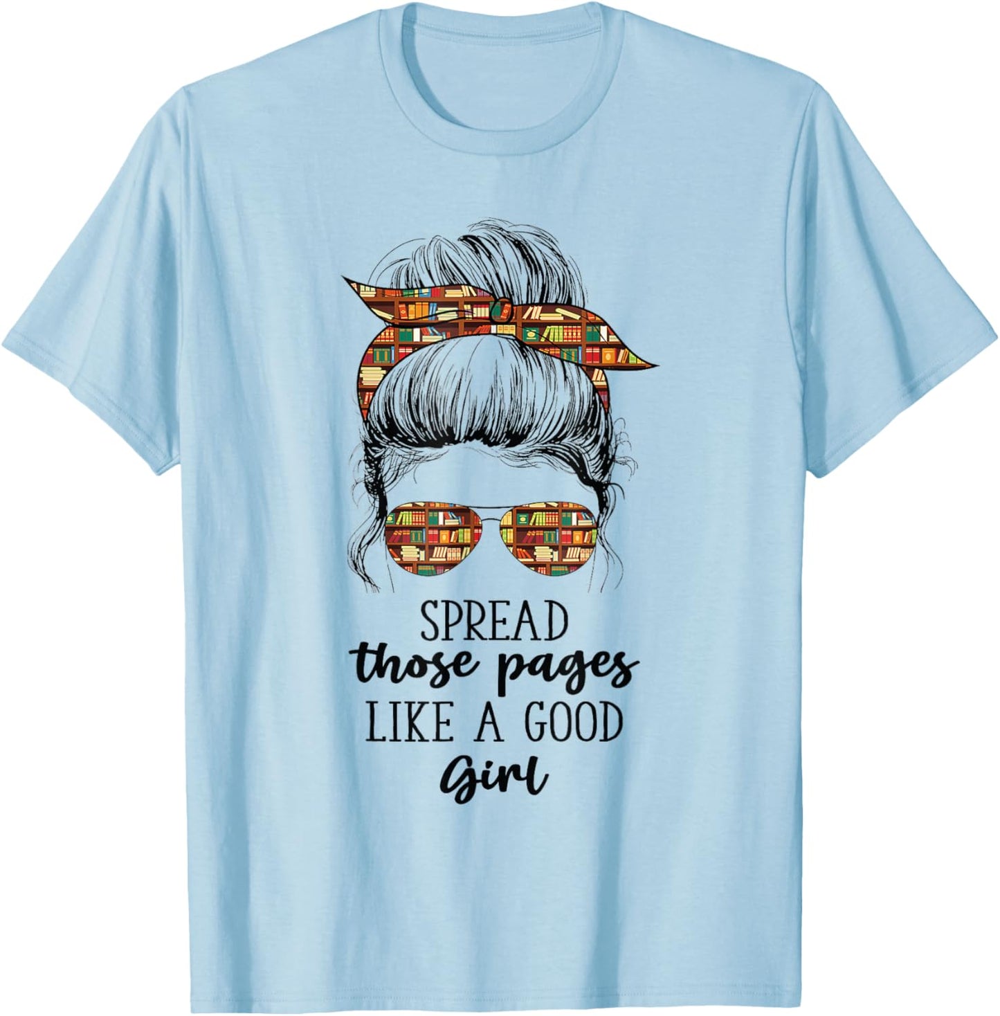 Spread Those Pages Like a Good Girl Funny Booklover T-Shirt - T-Shirt | Light Blue