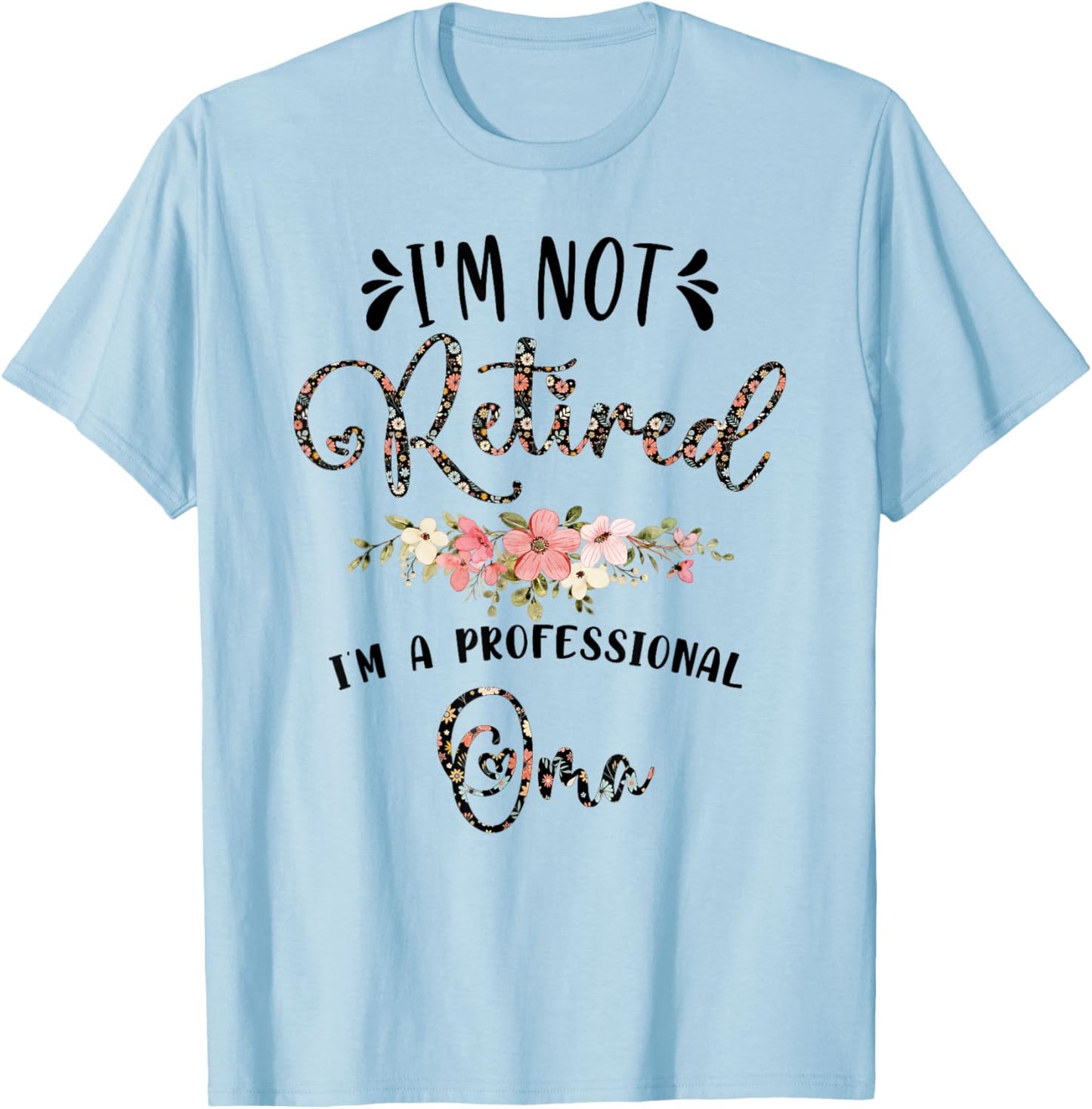 I'm Not Retired I'm a Professional Oma Retirement Oma T-Shirt - T-Shirt | Light Blue