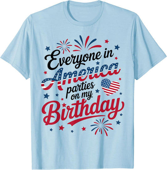 4th of July 2025 Everyone in America Parties On My Birthday T-Shirt - T-Shirt | Light Blue