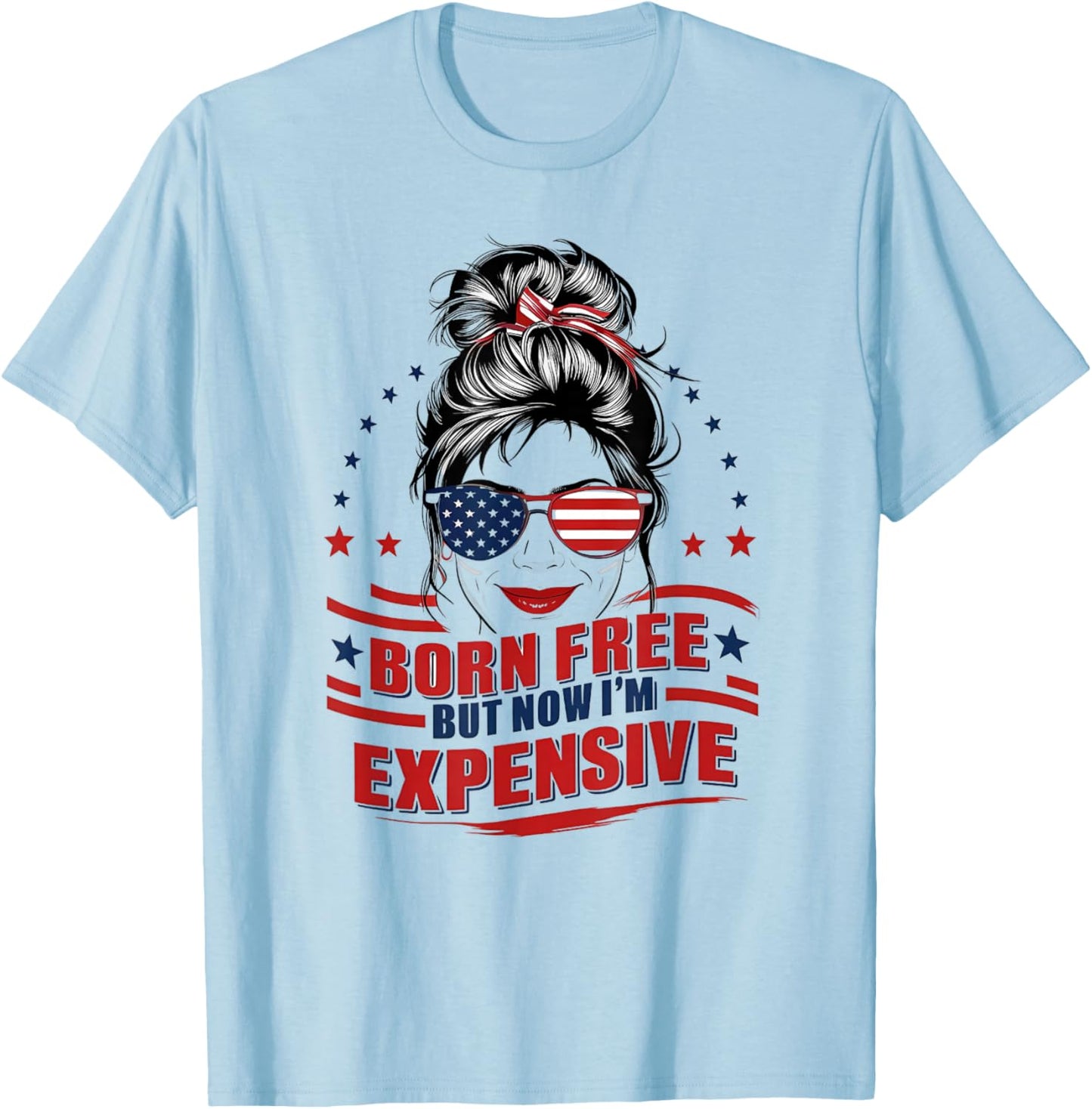 Funny Patriotic Woman Born Free But Now I'm Expensive Mom T-Shirt - T-Shirt | Light Blue
