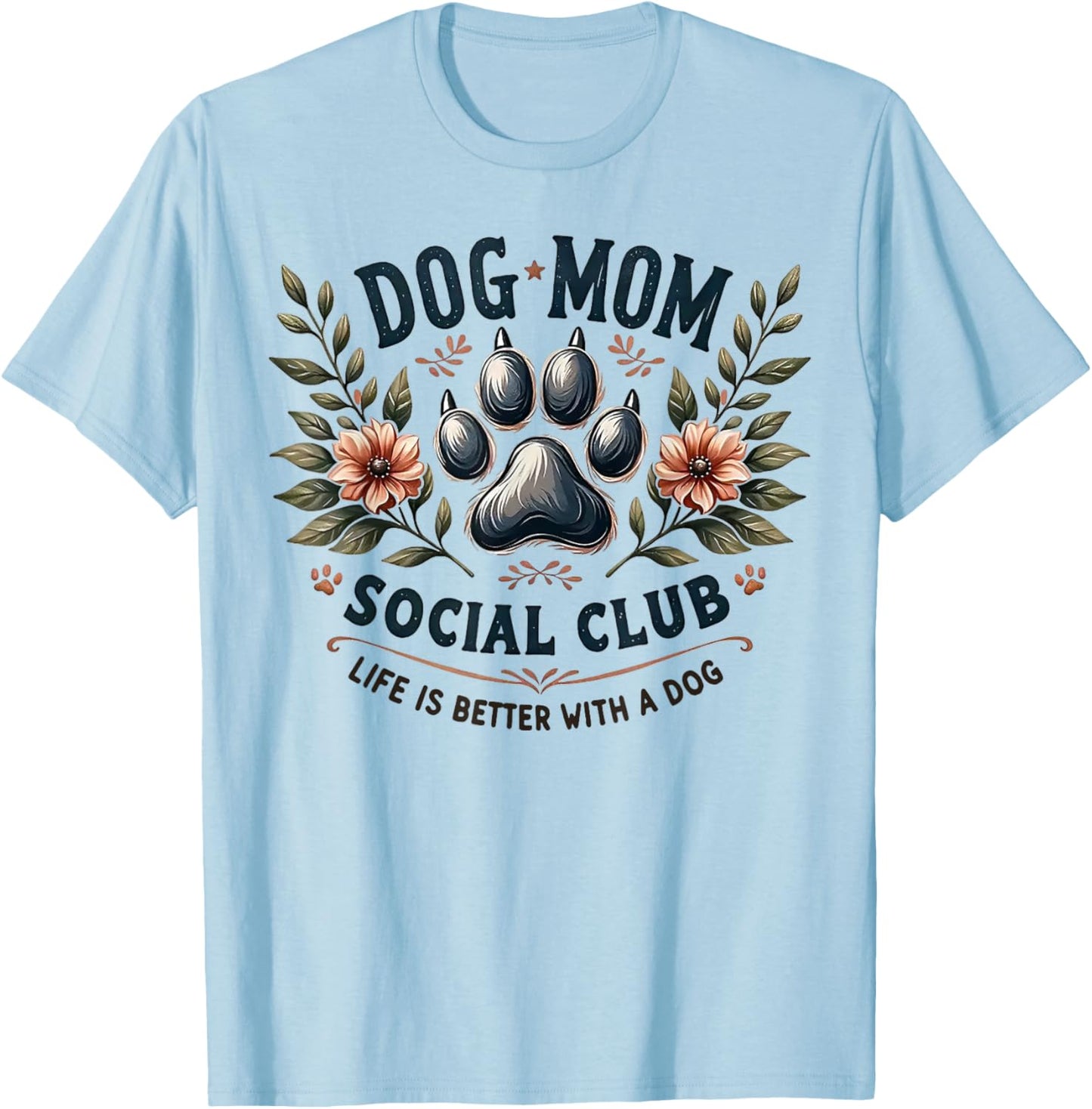 Dog Mom Social Club Life Is Better With A Dog T-Shirt - T-Shirt | Light Blue