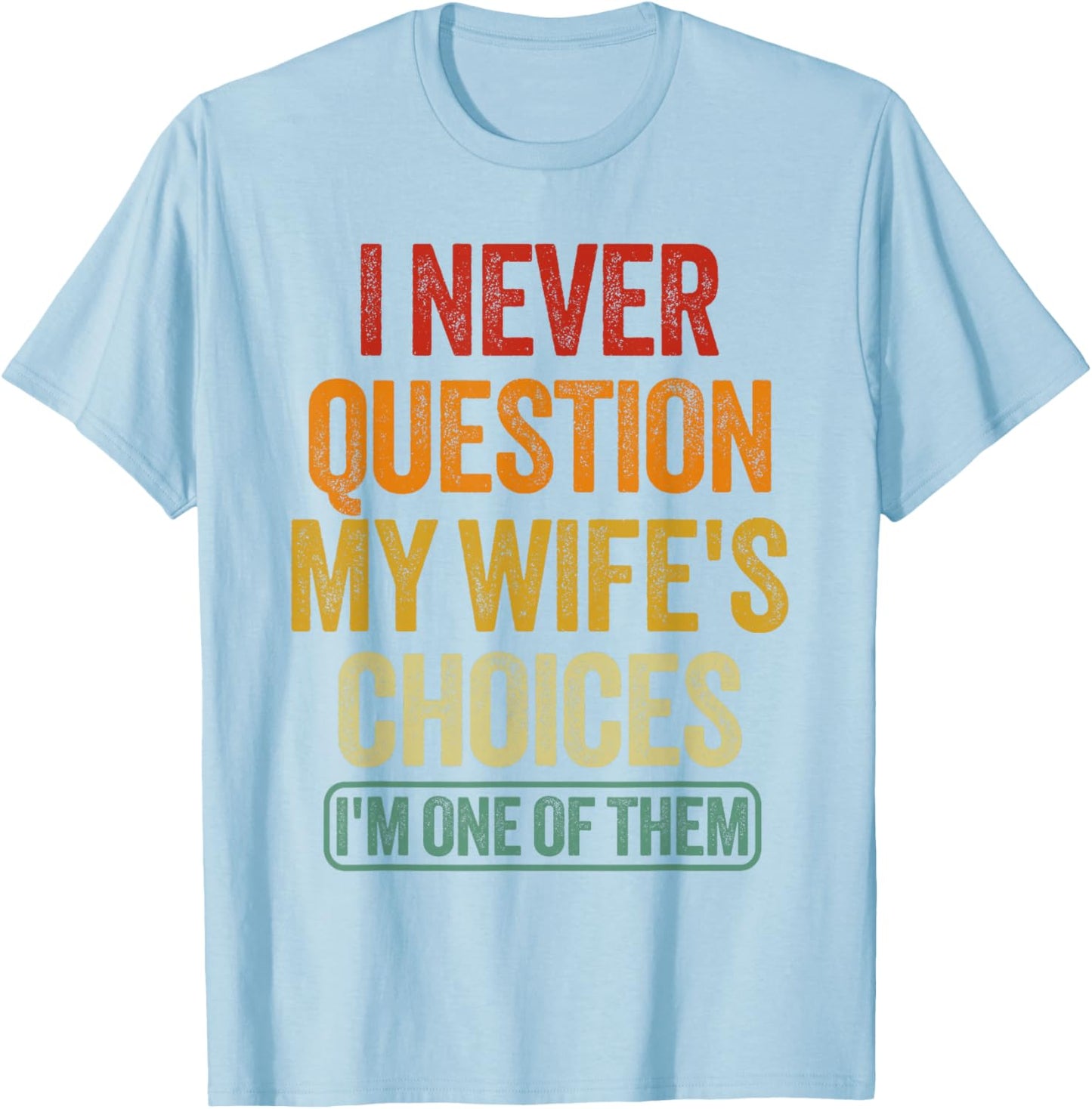 Funny Husband Sarcastic Saying Humor Joke T-Shirt - T-Shirt | Light Blue