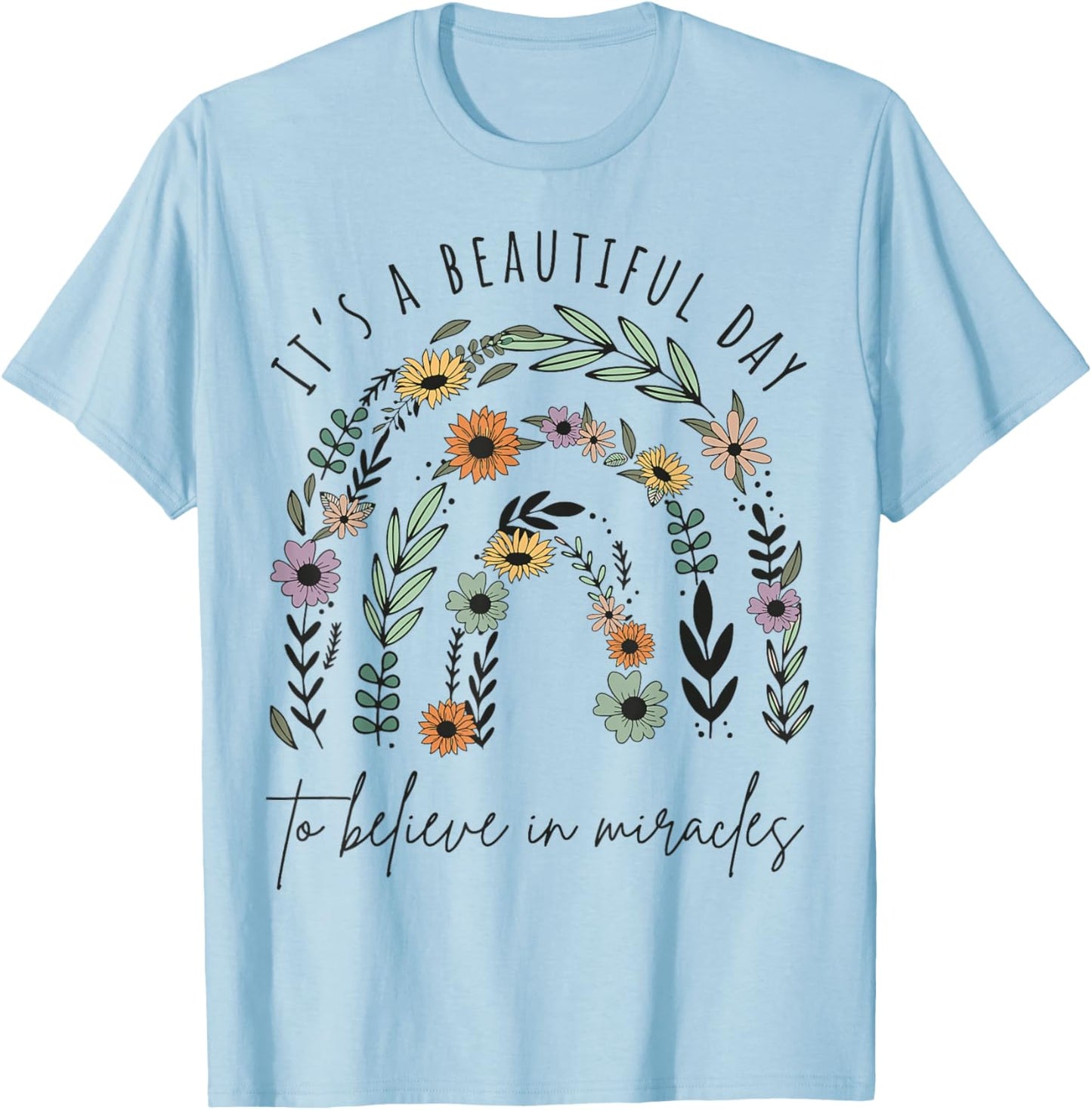 It's a Beautiful Day to Believe in Miracles T-Shirt - T-Shirt | Light Blue