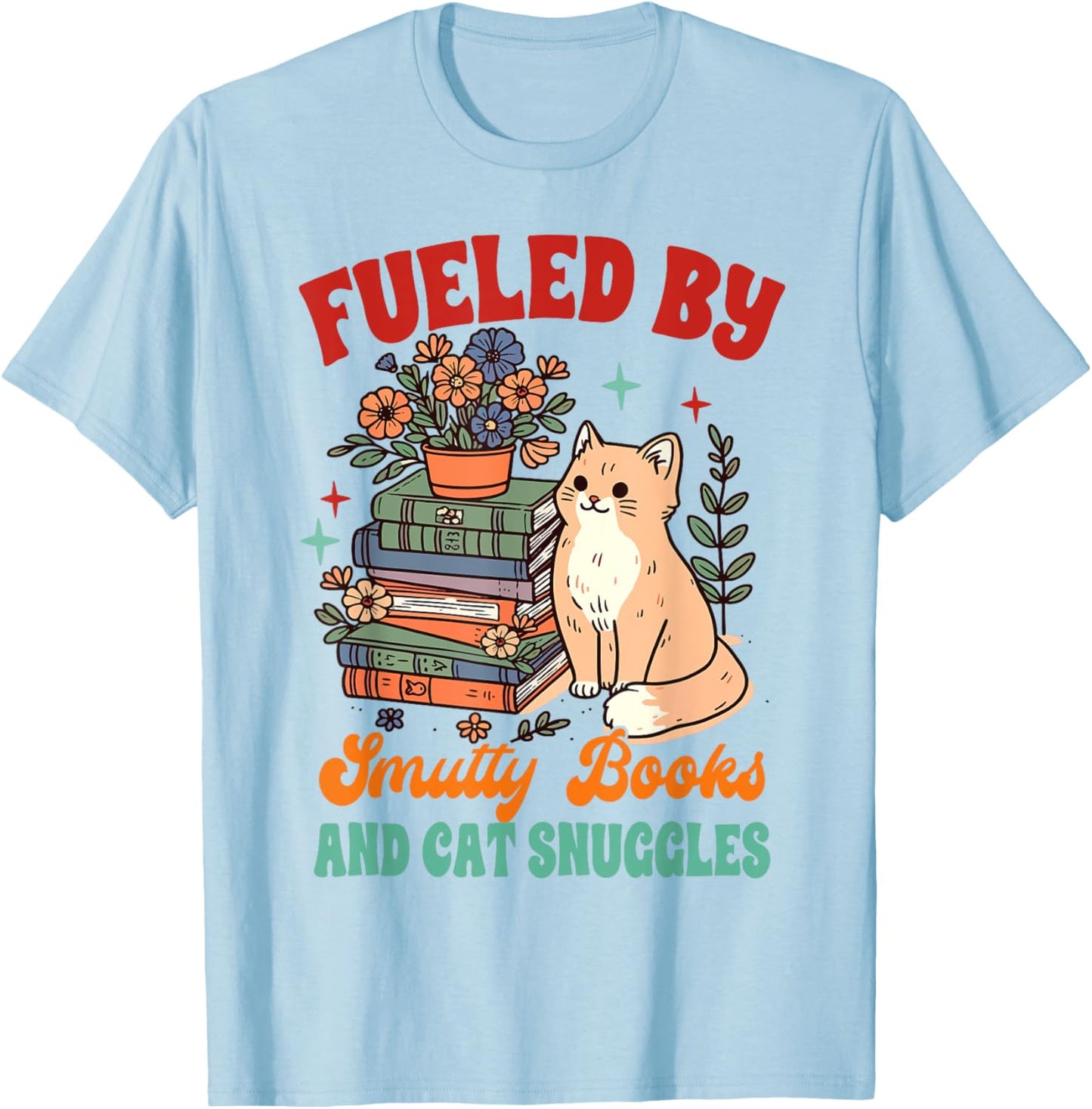 Smut Reader Cat Lover Fueled By Smutty Books & Cat Snuggles Women T-Shirt - T-Shirt | Light Blue
