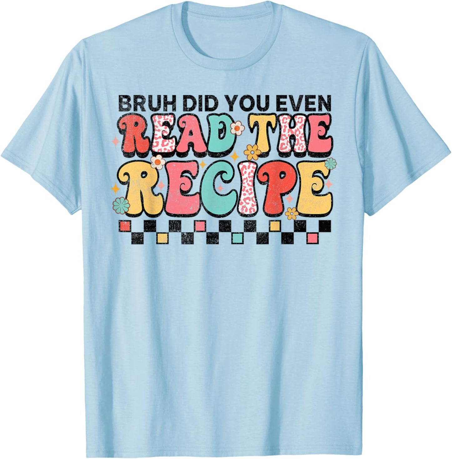 Did You Even Read The Recipe Family Consumer Science FCS T-Shirt - T-Shirt | Light Blue