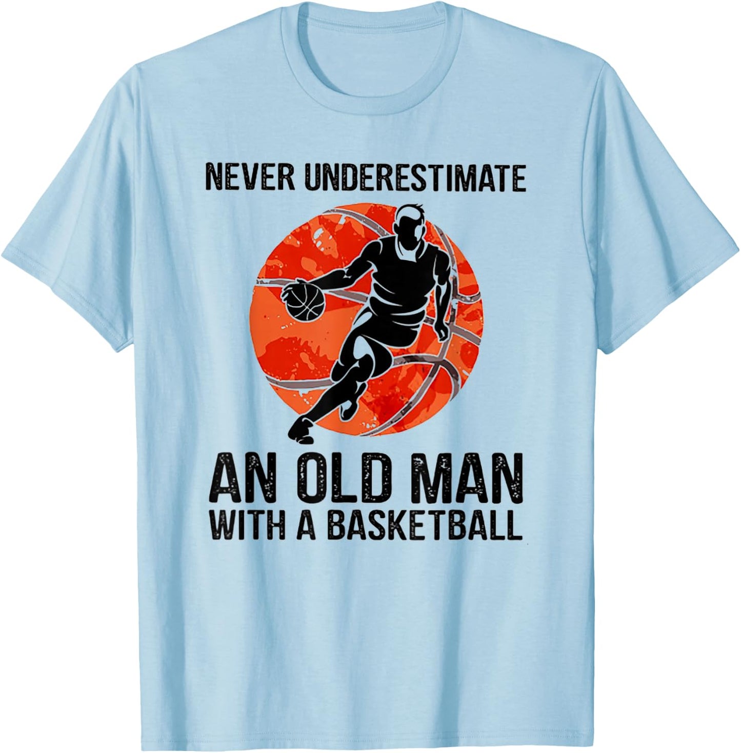 Never Underestimate An Old Man With A Basketball T-Shirt - T-Shirt | Light Blue
