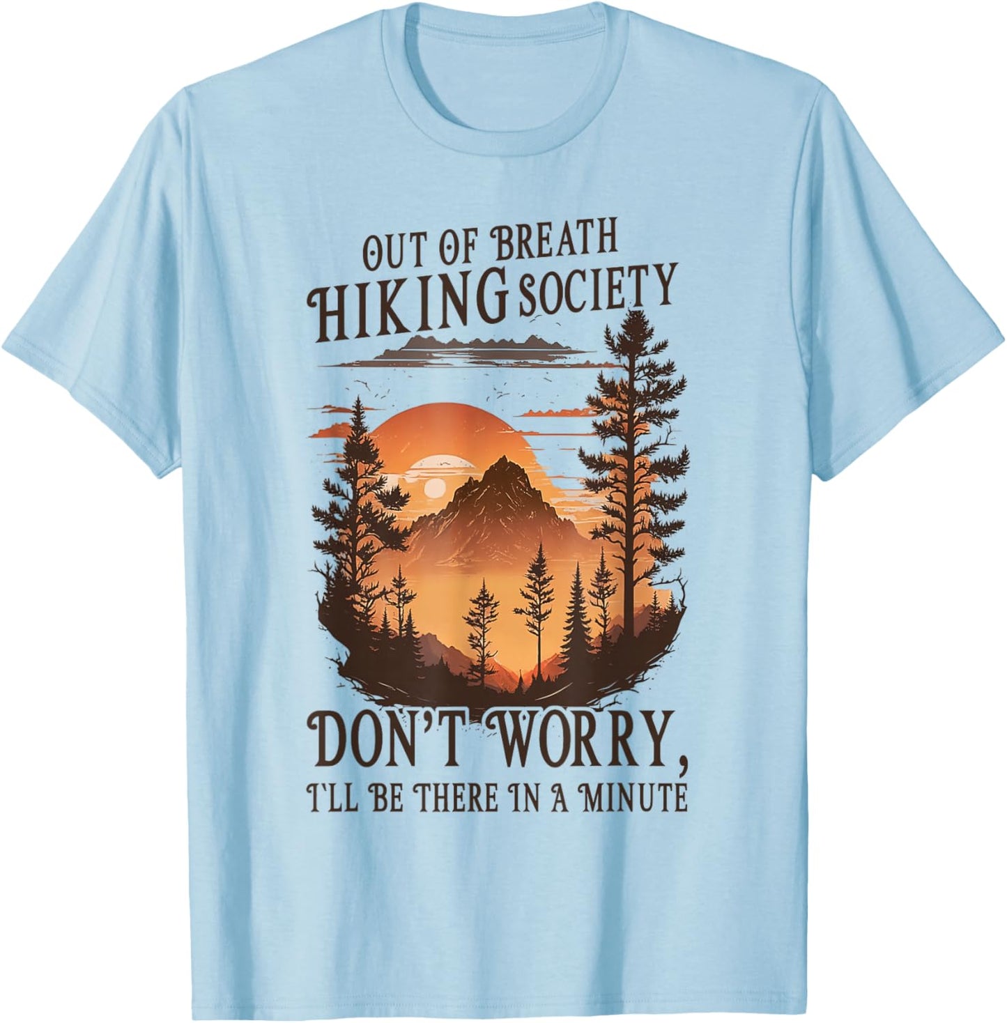 Out Of Breath Hiking Society Don't Worry I'll Be There Soon T-Shirt - T-Shirt | Light Blue