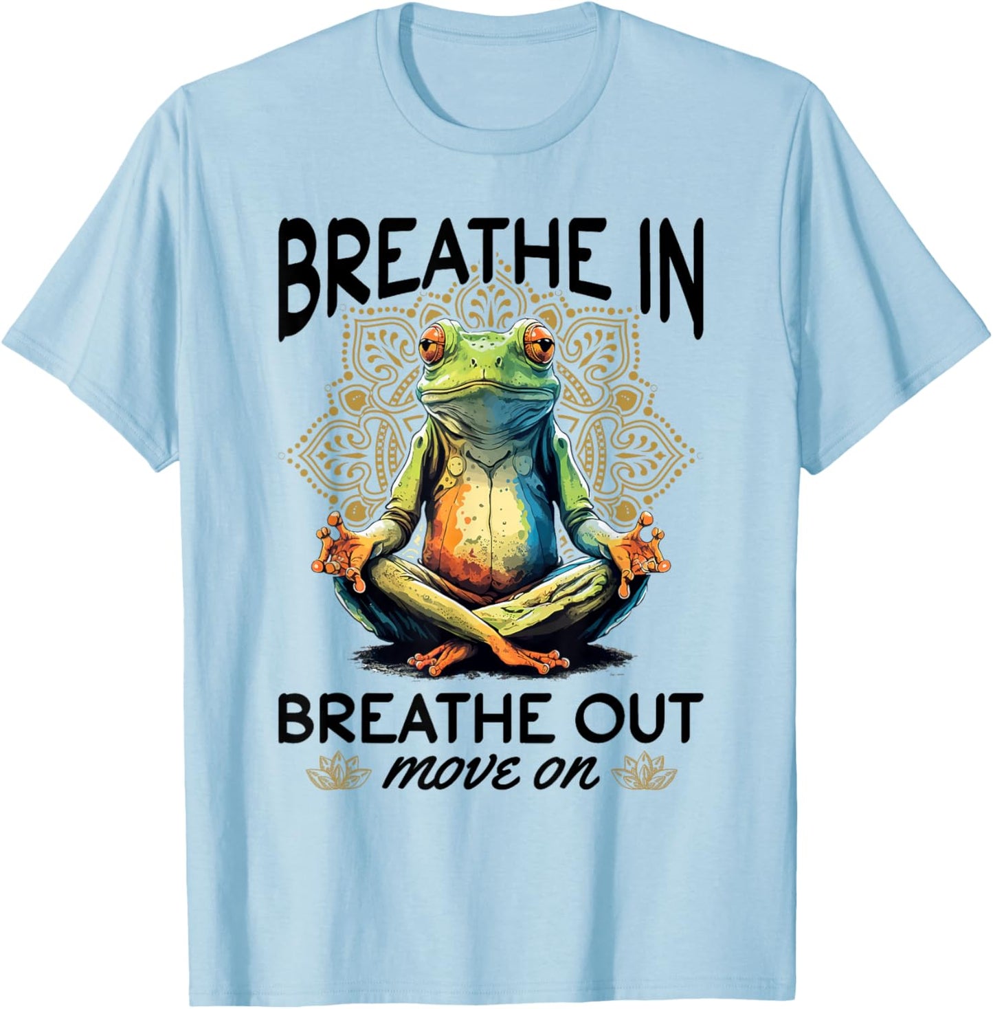 Yoga Meditation - Breathe in, breathe out, move on T-Shirt - T-Shirt | Light Blue