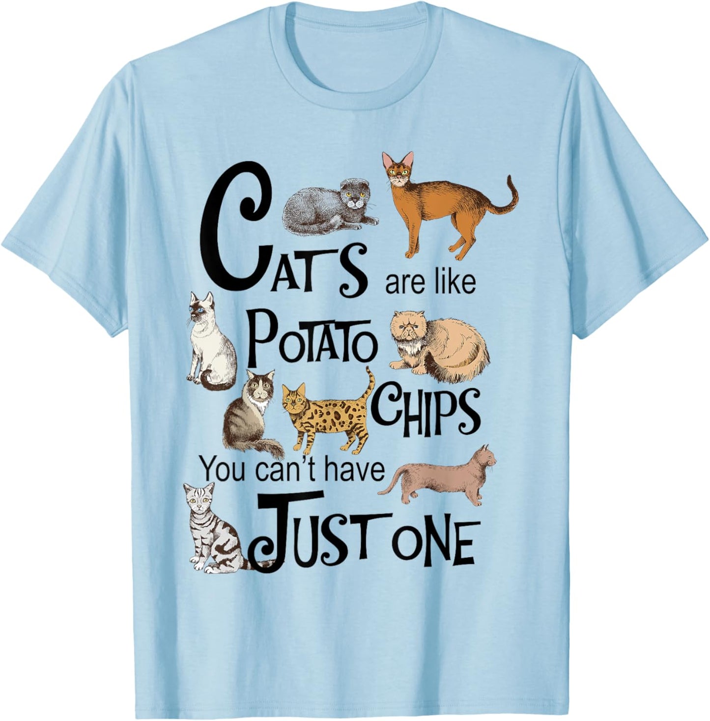 Cats Are Like Potato Chips You Can't Have Just One T-Shirt - T-Shirt | Light Blue