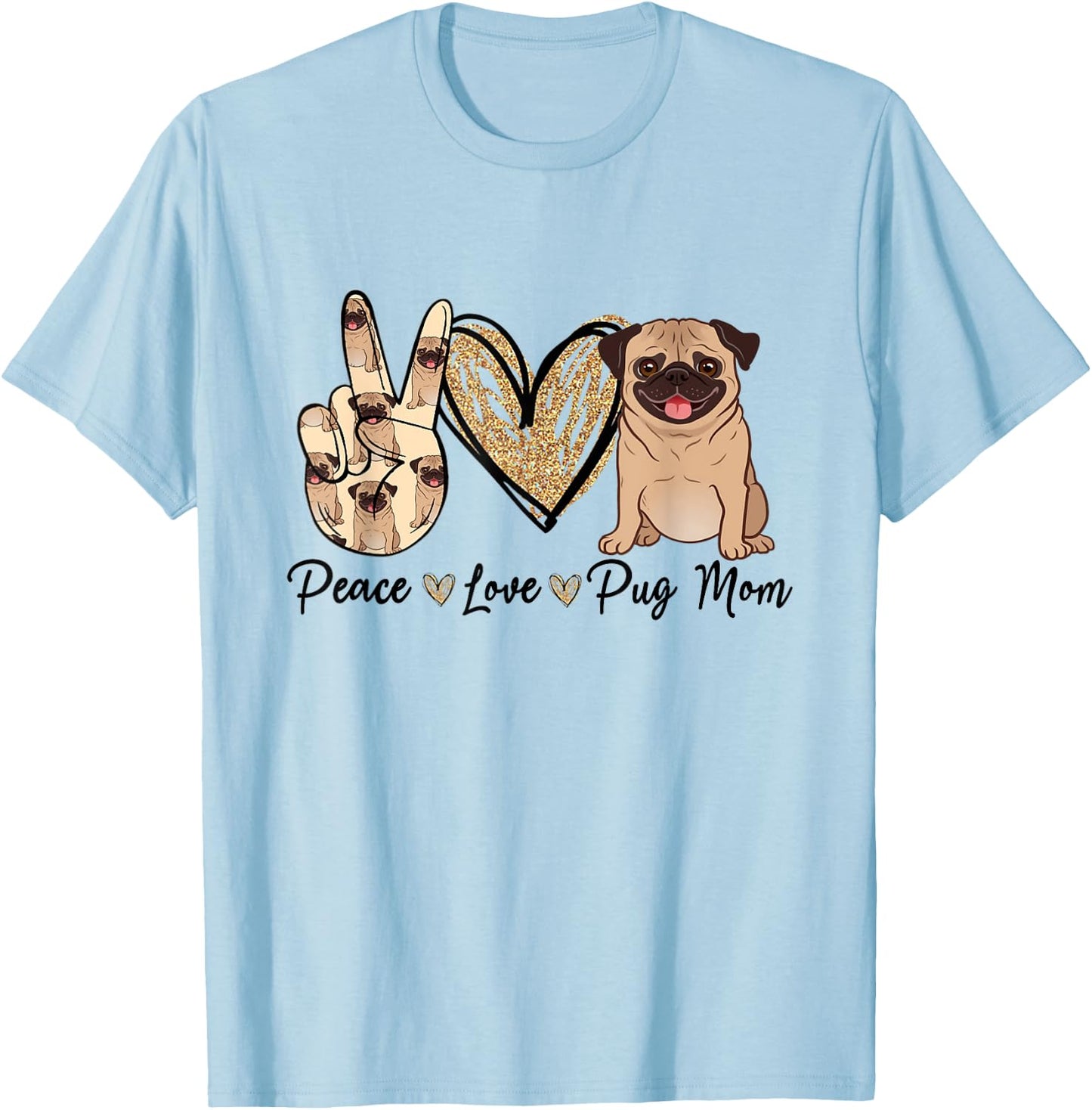 Peace Love Pug Mom Funny Dog Mom Puppy Lover Mother's Day T-Shirt - T-Shirt | Light Blue