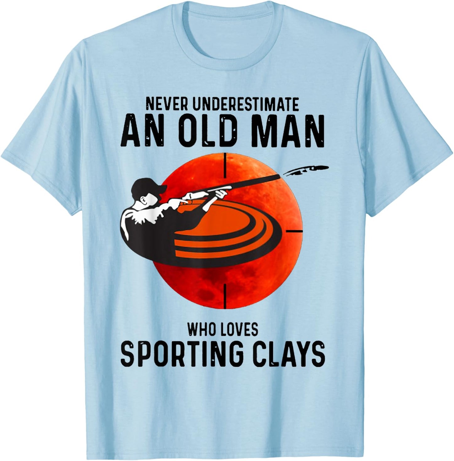 Never Underestimate An Old Man Who Loves Sporting Clays T-Shirt - T-Shirt | Light Blue