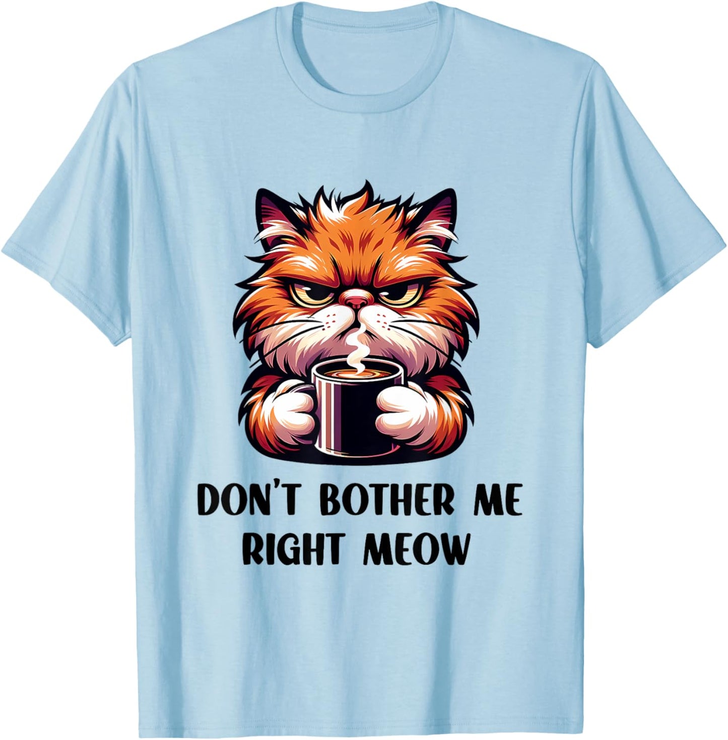 Funny Don't Bother Me Right Meow Cats Cat Coffee Men Women T-Shirt - T-Shirt | Light Blue